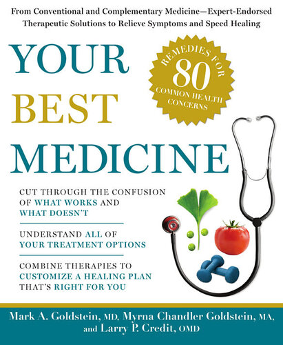 Your Best Medicine: From Conventional and Complementary Medicine—Expert-Endorsed Therapeutic Solutions to Relieve Symptoms and Speed Healing