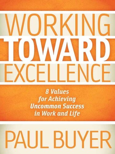 Working Toward Excellence: 8 Values for Achieving Uncommon Success in Work and Life