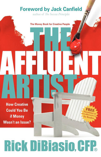 The Affluent Artist: The Money Book for Creative People: How Creative Could You Be If Money Wasn't an Issue?