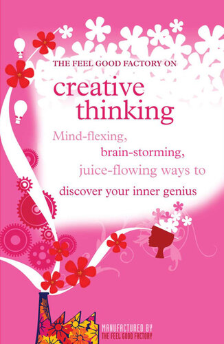 Creative Thinking: Mind-Flexing, Brain-Storming, Juice-Flowing Ways to Discover Your Inner Genius