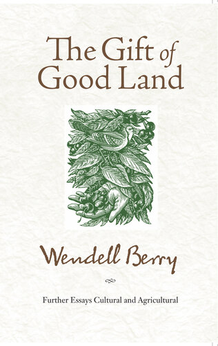 The Gift of Good Land: Further Essays Cultural and Agricultural