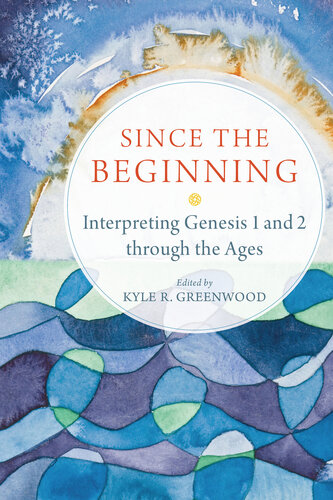 Since the Beginning: Interpreting Genesis 1 and 2 through the Ages