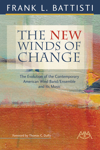 The New Winds of Change: The Evolution of the Contemporary American Wind Band/Ensemble and Its Music