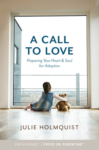 A Call to Love: Preparing Your Heart and Soul for Adoption