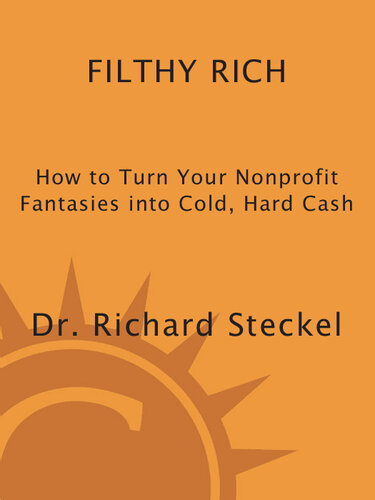 Filthy Rich: How to Turn Your Nonprofit Fantasies into Cold, Hard Cash