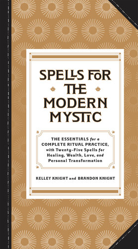 Spells for the Modern Mystic: A Ritual Guidebook and Spell-Casting Kit