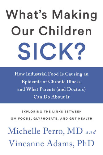 What's Making Our Children Sick?: How Industrial Food Is Causing an Epidemic of Chronic Illness, and What Parents (and Doctors) Can Do About It