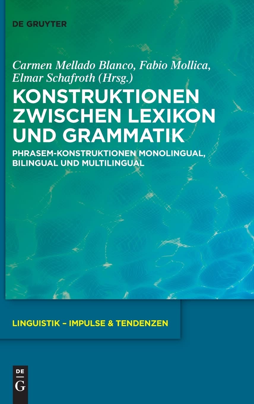 Konstruktionen zwischen Lexikon und Grammatik: Phrasem-Konstruktionen monolingual, bilingual und multilingual