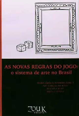 As Novas Regras do Jogo: o sistema de arte no Brasil