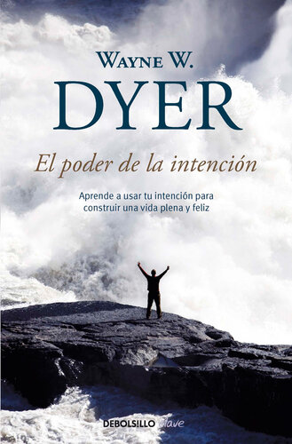 El poder de la intención: Aprende a usar tu intención para construir una vida plena y feliz