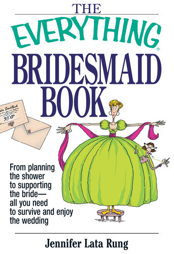 The Everything Bridesmaid Book: From Planning the Shower to Supporting the Bride, All You Need to Survive and Enjoy the Wedding