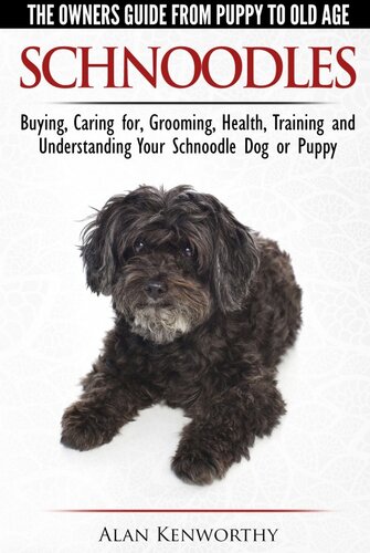 Schnoodles: The Owners Guide from Puppy to Old Age--Choosing, Caring for, Grooming, Health, Training and Understanding Your Schnoodle Dog