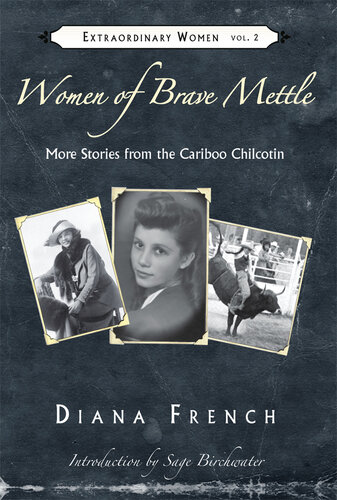 Women of Brave Mettle: More Stories of the Cariboo Chilcotin