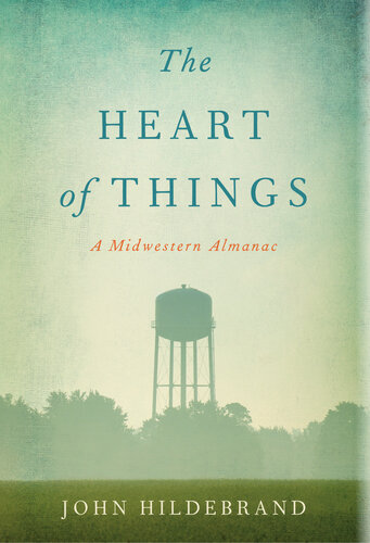 The Heart of Things: A Midwestern Almanac