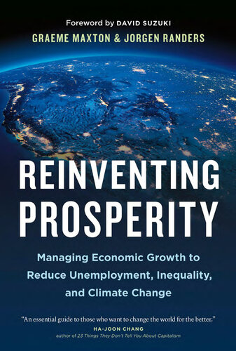 Reinventing Prosperity: Managing Economic Growth to Reduce Unemployment, Inequality, and Climate Change