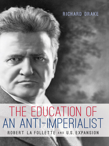 The Education of an Anti-Imperialist: Robert La Follette and U.S. Expansion