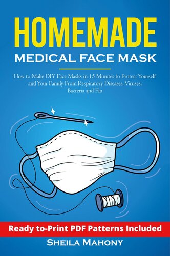 Homemade Medical Face Mask: How to Make DIY Face Masks in 15 Minutes to Protect Yourself and Your Family From Respiratory Diseases, Viruses, Bacteria and Flu