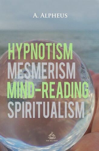 Hypnotism, Mesmerism, Mind-Reading and Spiritualism