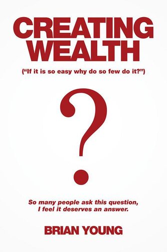 Creating Wealth: If It Is So Easy Why Do So Few Do It?