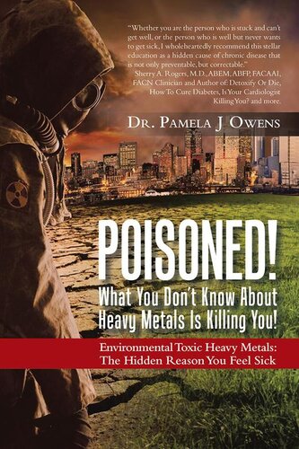 Poisoned! What You Don't Know About Heavy Metals Is Killing You!: Environmental Toxic Heavy Metals: The Hidden Reason You Feel Sick