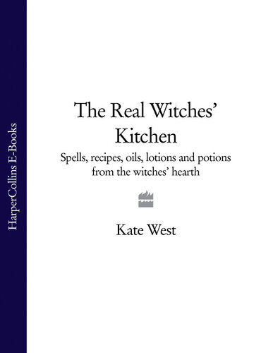 The Real Witches' Kitchen: Spells, Recipes, Oils, Lotions and Potions from the Witches' Hearth