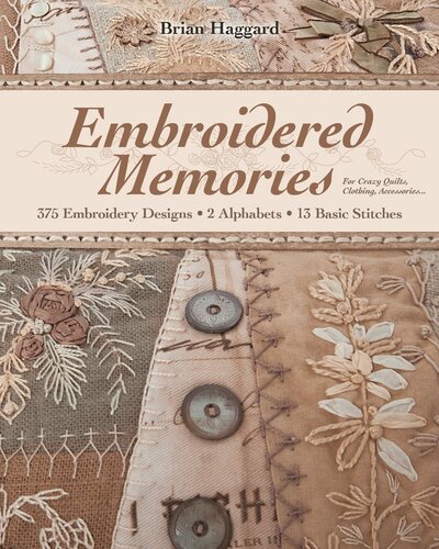 Embroidered Memories: 375 Embroidery Designs • 2 Alphabets • 13 Basic Stitches • For Crazy Quilts, Clothing, Accessories