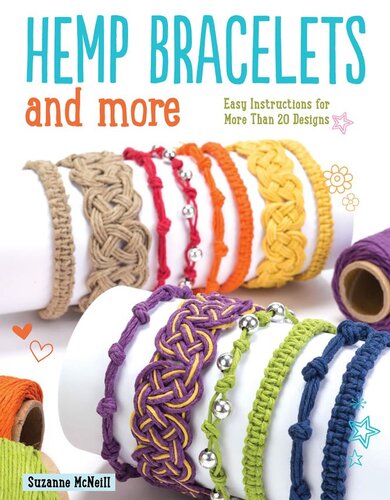 Hemp Bracelets and More: Easy Instructions for More Than 20 Designs