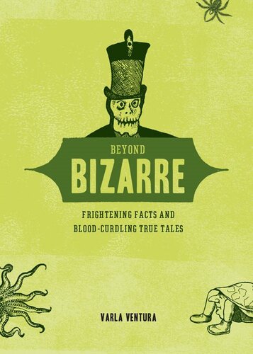 Beyond Bizarre: Frightening Facts and Blood-Curdling True Tales