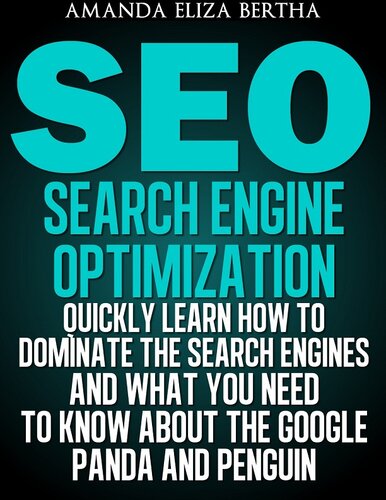 SEO: (Search Engine Optimization)--Quickly Learn How to Dominate the Search Engines and What You Need to Know About the Google Panda and Penguin