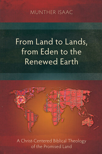 From Land to Lands, from Eden to the Renewed Earth: A Christ-Centred Biblical Theology of the Promised Land