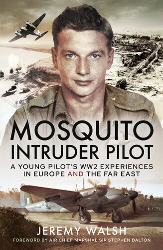 Mosquito Intruder Pilot: A Young Pilot's WW2 Experiences in Europe and the Far East