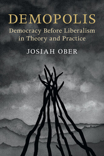 Demopolis: Democracy before Liberalism in Theory and Practice