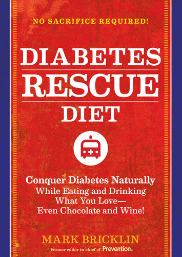 The Diabetes Rescue Diet: Conquer Diabetes Naturally While Eating and Drinking What You Love—Even Chocolate and Wine!