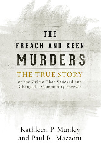 The Freach and Keen Murders: The True Story of the Crime That Shocked and Changed a Community Forever