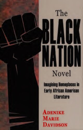 The Black Nation Novel: Imagining Homeplaces in Early African American Literature