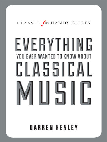 The Classic FM Handy Guide To Everything You Ever Wanted To Know About Classical Music