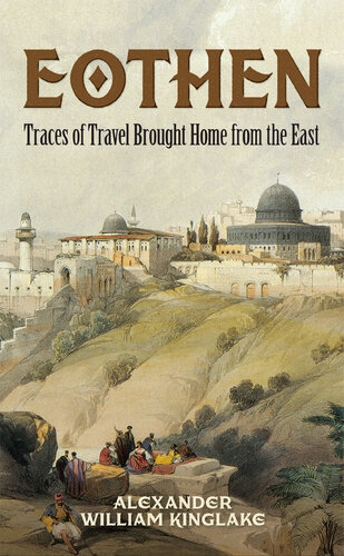 Eothen: Traces of Travel Brought Home from the East