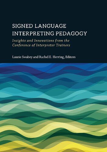 Signed Language Interpreting Pedagogy: Insights and Innovations from the Conference of Interpreter Trainers (Volume 13) (The Interpreter Education Series)