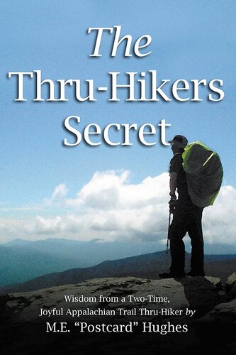 The Thru-Hikers Secret: Wisdom from a Two-Time, Joyful Appalachian Trail Thru-Hiker