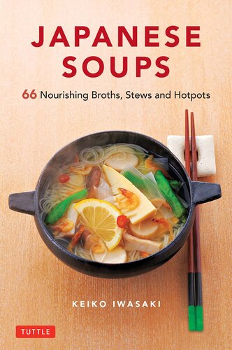 Japanese Soups: 66 Nourishing Broths, Stews and Hotpots