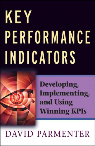 Key Performance Indicators: Developing, Implementing,and Using Winning KPIs