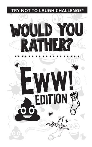 Would You Rather? Eww! Edition: Funny, Silly, Wacky, Wild, and Completely Eww Worthy Scenarios for Boys, Girls, Kids, and Teens