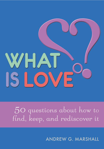 What is Love?: 50 Questions About How to Find, Keep, and Rediscover it