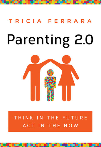 Parenting 2.0: Think in the Future, Act in the Now