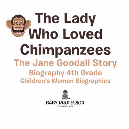 The Lady Who Loved Chimpanzees - The Jane Goodall Story: Biography 4th Grade