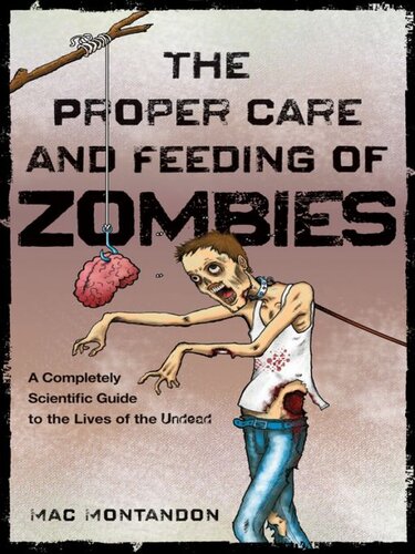 The Proper Care and Feeding of Zombies: A Completely Scientific Guide to the Lives of the Undead