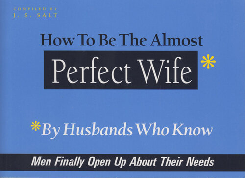 How to Be the Almost Perfect Wife: By Husbands Who Know