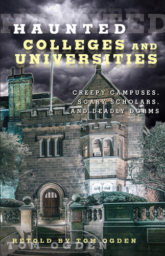 Colleges and Universities: Creepy Campuses, Scary Scholars, and Deadly Dorms