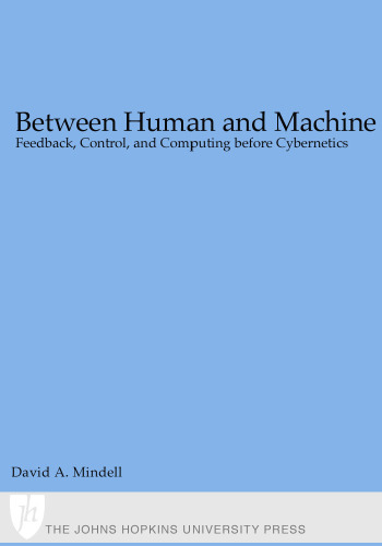 Between Human and Machine: Feedback, Control, and Computing before Cybernetics