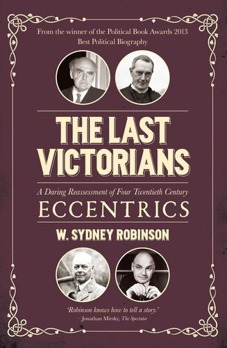 The Last Victorians: A Daring Reassessment of Four Twentieth Century Eccentrics